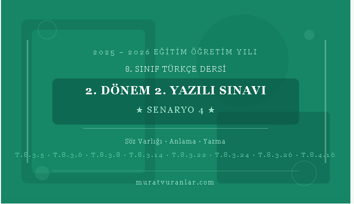 2025-2026 Eğitim Öğretim Yılı | 8. Sınıf Türkçe Dersi | 2. Dönem 2. Yazılı Sınavı (Senaryo 4)